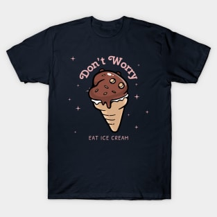 Don't Worry Eat Ice Cream chocolate fudge T-Shirt